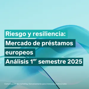 Riesgo y resiliencia: análisis del mercado de préstamos europeos en el 1er semestre de 2025