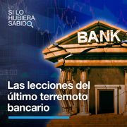 Las lecciones del último terremoto bancario