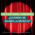 Instantánea semanal: ¿Cuándo se acaba la música?