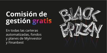 MyInvestor se une al Black Friday y elimina la comisión de gestión de todos los productos de la gama MyInvestor y Finanbest