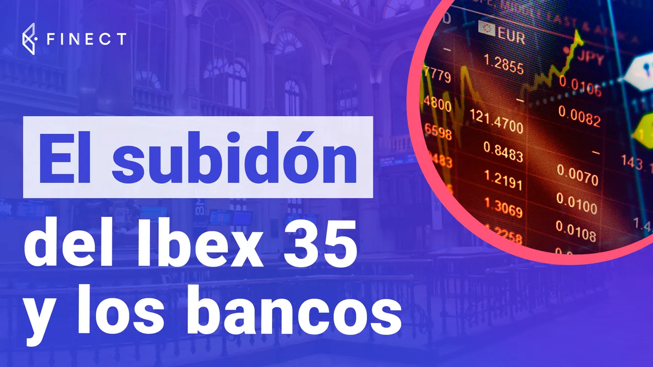 El subidón del Ibex 35 y los bancos - Directo Finect - Finect