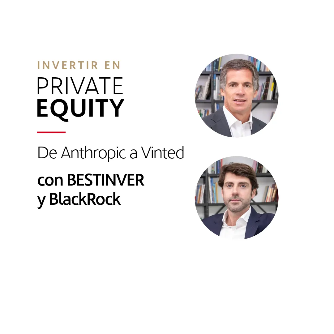 Invertir en Private Equity: de Anthropic a Vinted, con BESTINVER y BlackRock