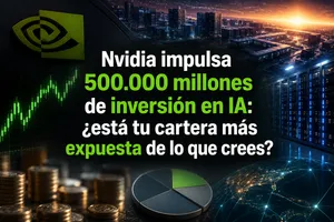 Nvidia impulsa 500.000 millones de inversión en IA: ¿está tu cartera más expuesta de lo que crees?