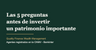 Las 5 preguntas que hago siempre antes de invertir un patrimonio importante