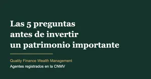 Las 5 preguntas que hago siempre antes de invertir un patrimonio importante