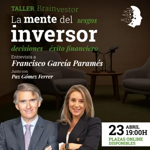 20º TALLER GRATUITO BRAINVESTOR: La mente del inversor: decisiones, sesgos y éxito financiero con Francisco García Paramés